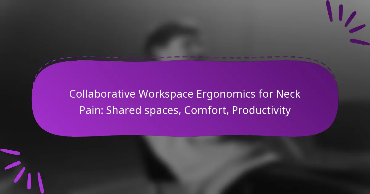 Collaborative Workspace Ergonomics for Neck Pain: Shared spaces, Comfort, Productivity
