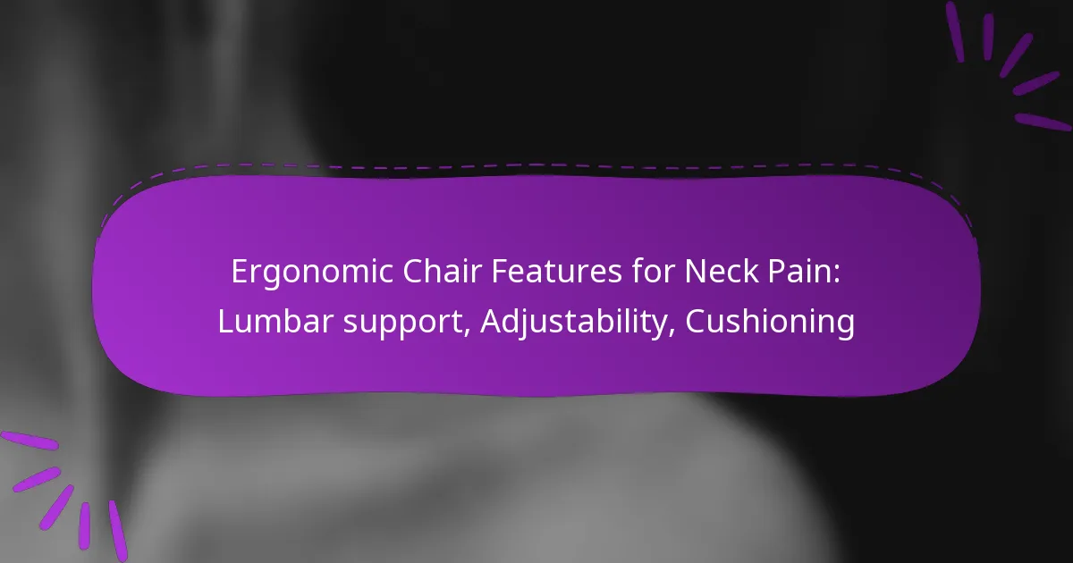 Ergonomic Chair Features for Neck Pain: Lumbar support, Adjustability, Cushioning