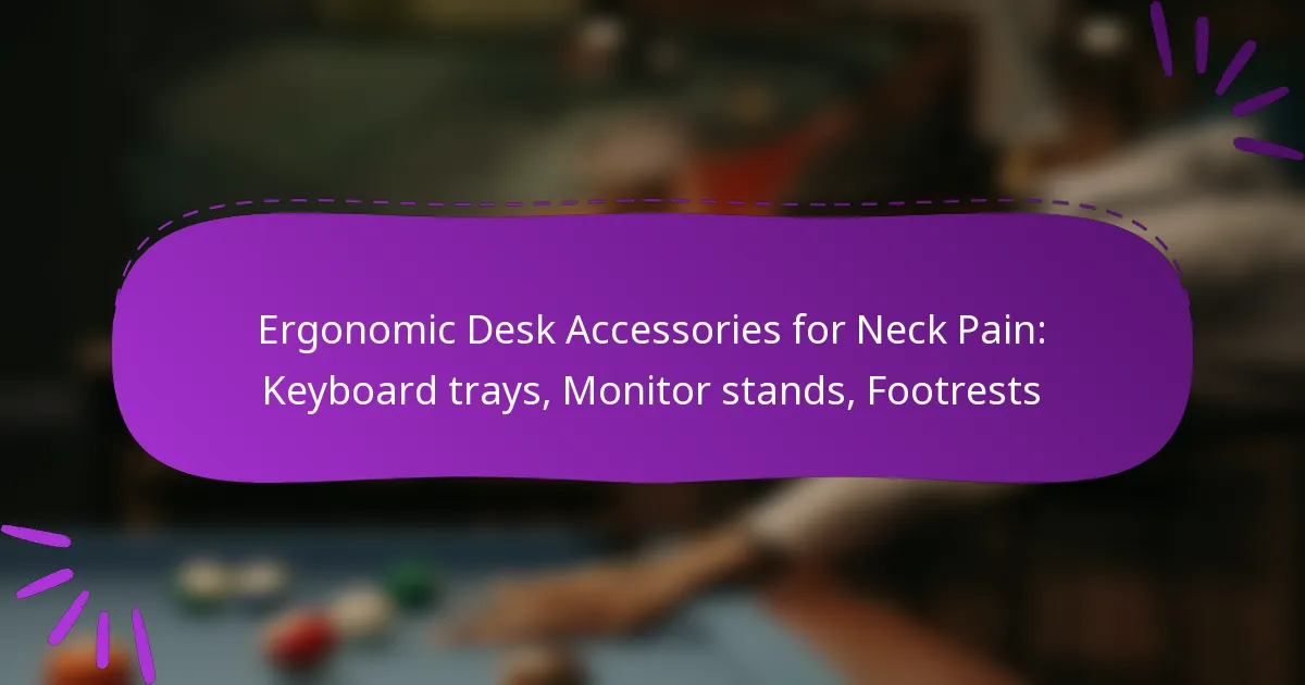 Ergonomic Desk Accessories for Neck Pain: Keyboard trays, Monitor stands, Footrests