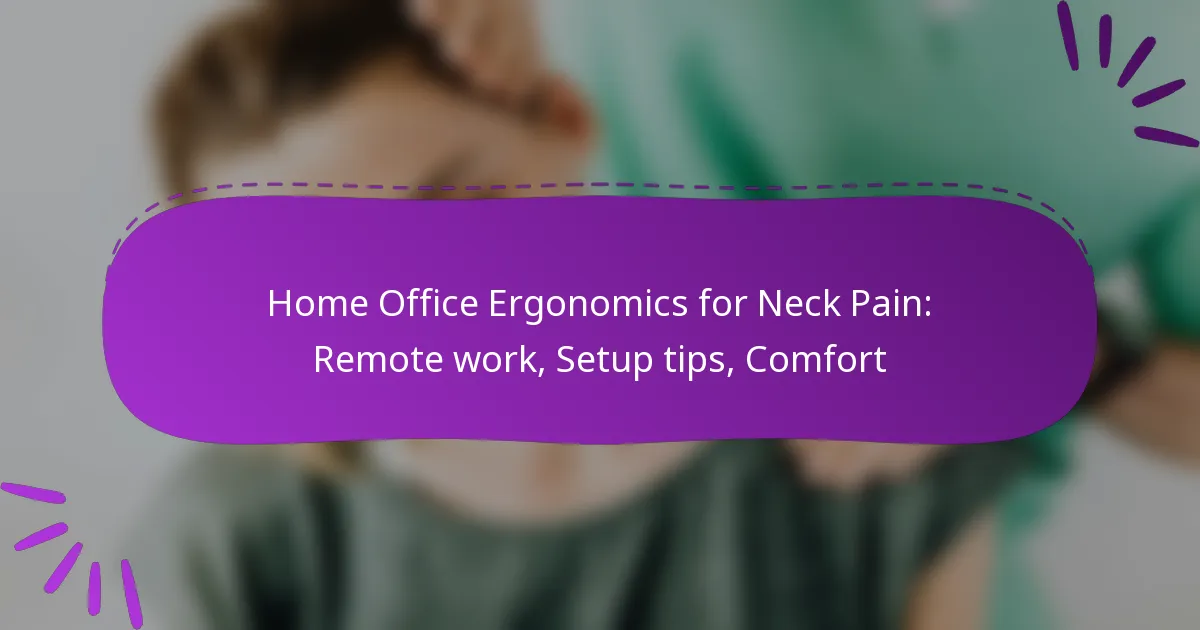 Home Office Ergonomics for Neck Pain: Remote work, Setup tips, Comfort