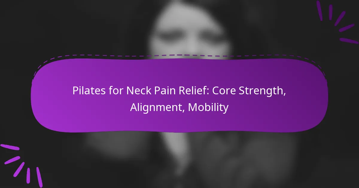 Pilates for Neck Pain Relief: Core Strength, Alignment, Mobility