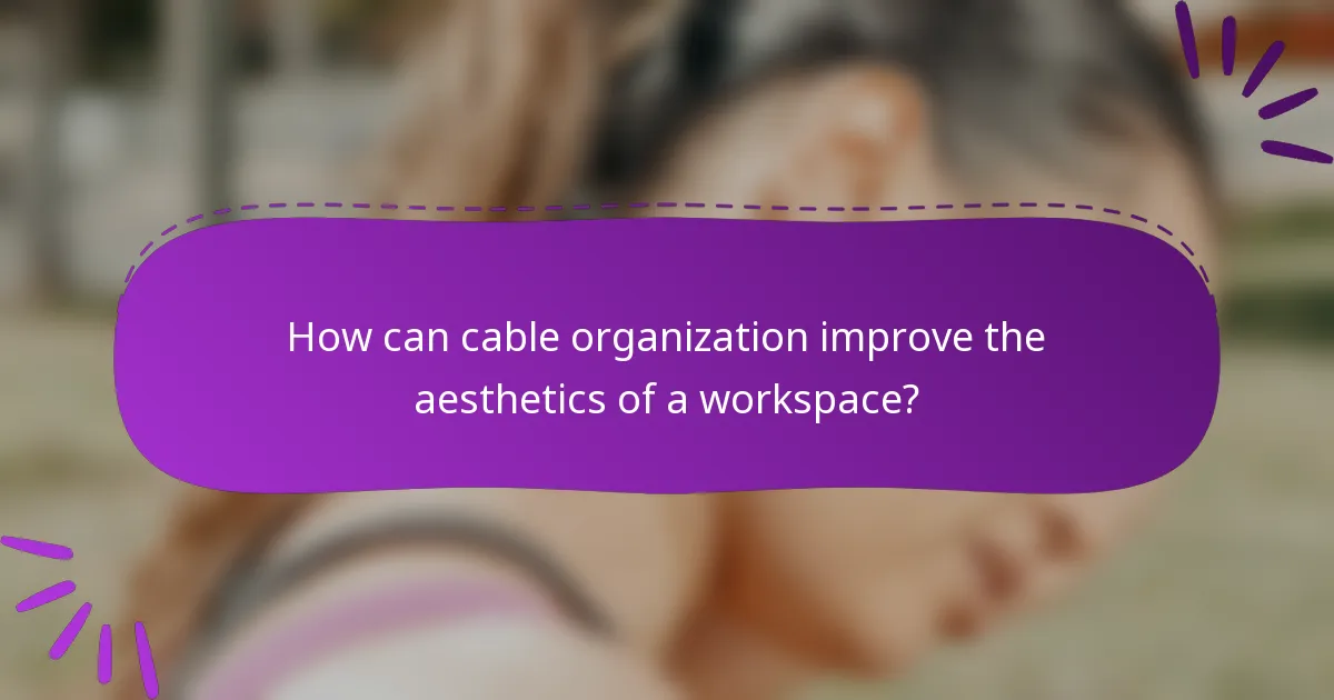 How can cable organization improve the aesthetics of a workspace?