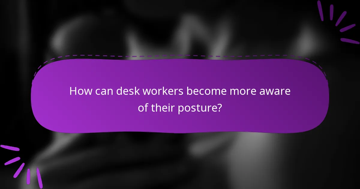 How can desk workers become more aware of their posture?
