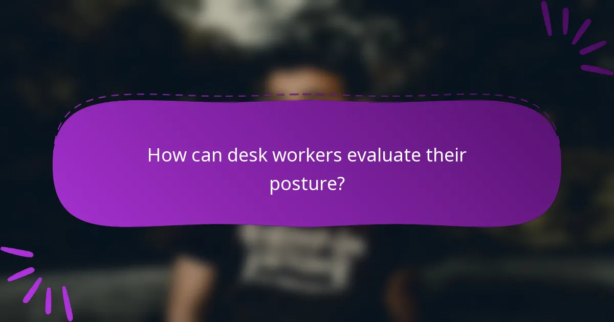 How can desk workers evaluate their posture?