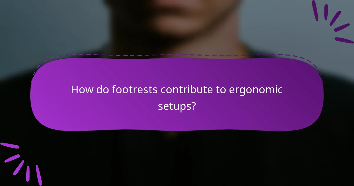 How do footrests contribute to ergonomic setups?