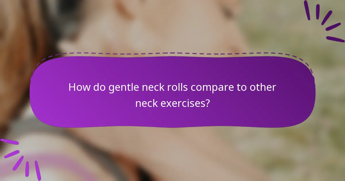 How do gentle neck rolls compare to other neck exercises?