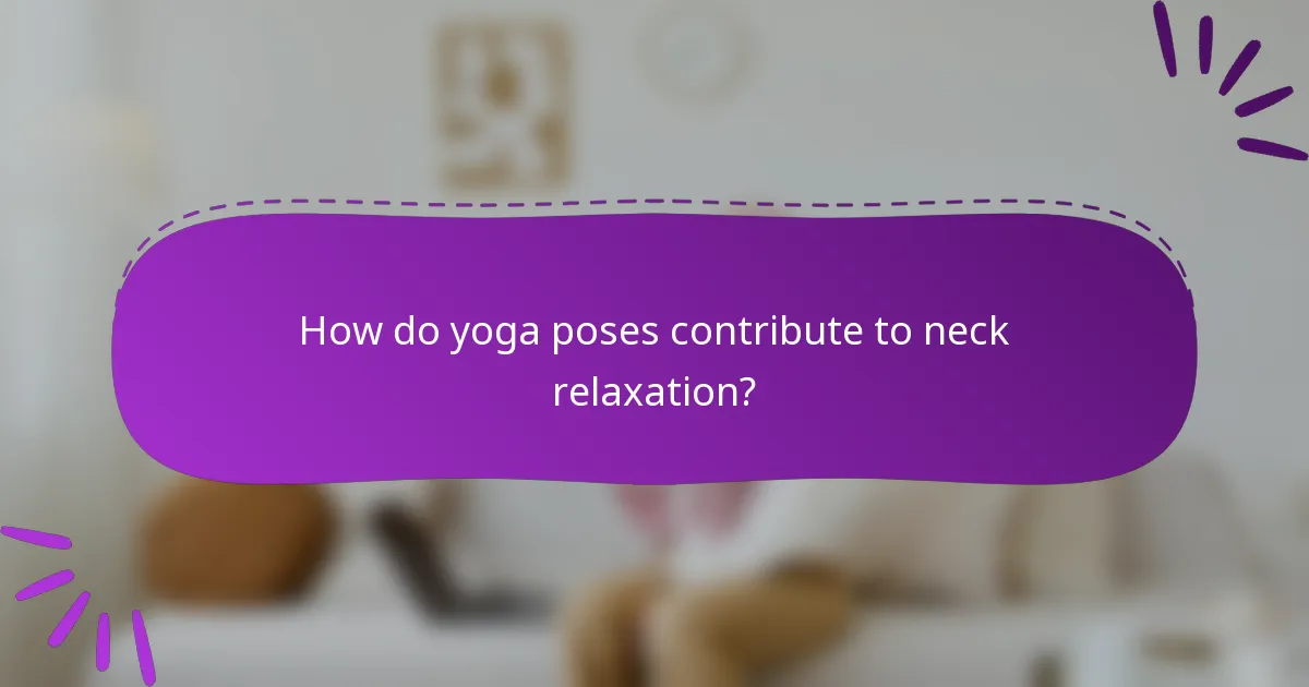 How do yoga poses contribute to neck relaxation?