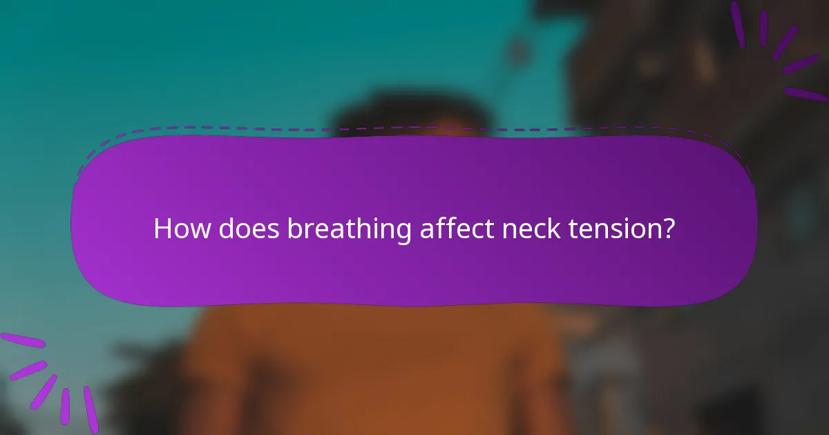 How does breathing affect neck tension?