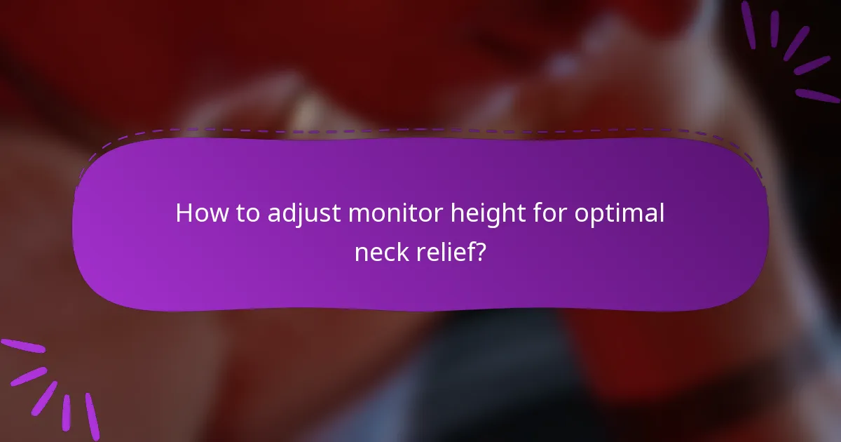 How to adjust monitor height for optimal neck relief?