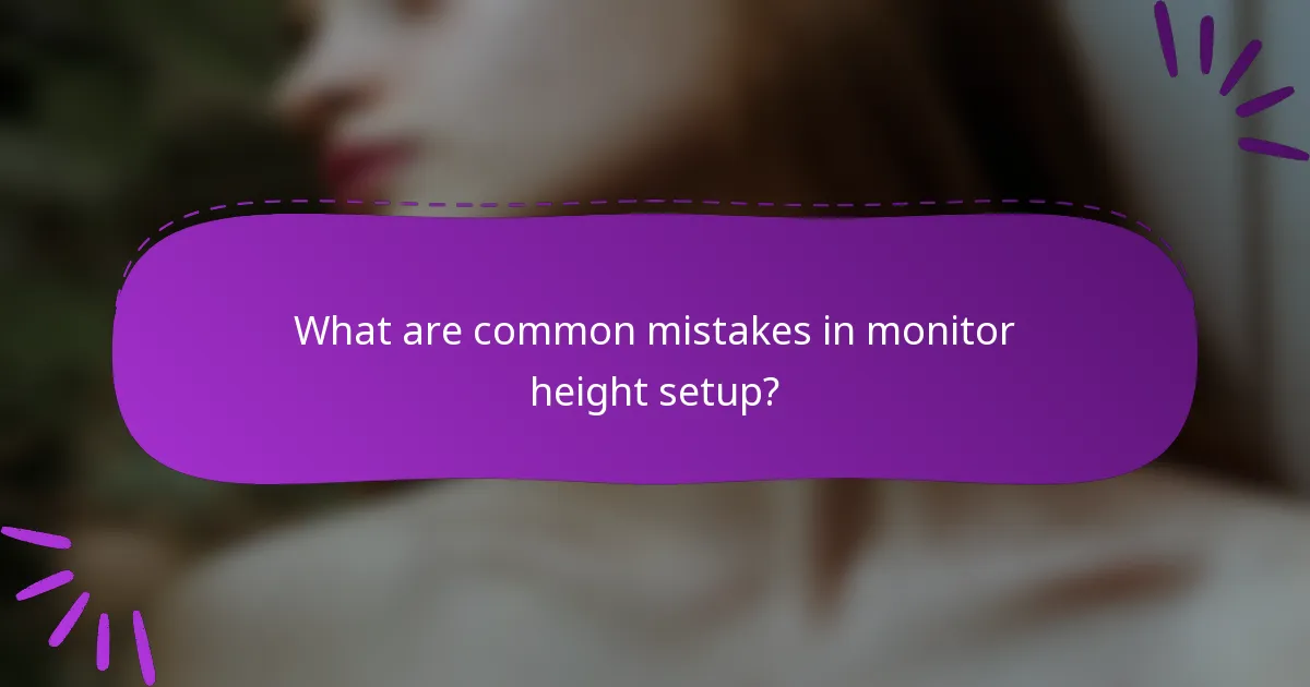 What are common mistakes in monitor height setup?