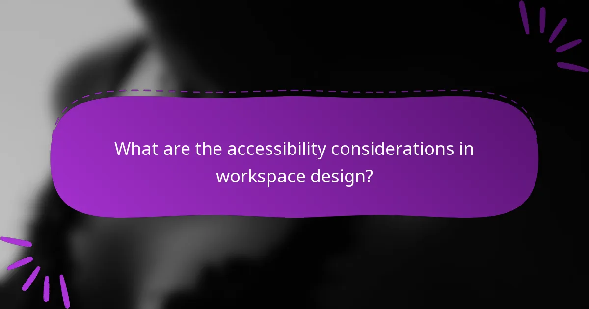 What are the accessibility considerations in workspace design?