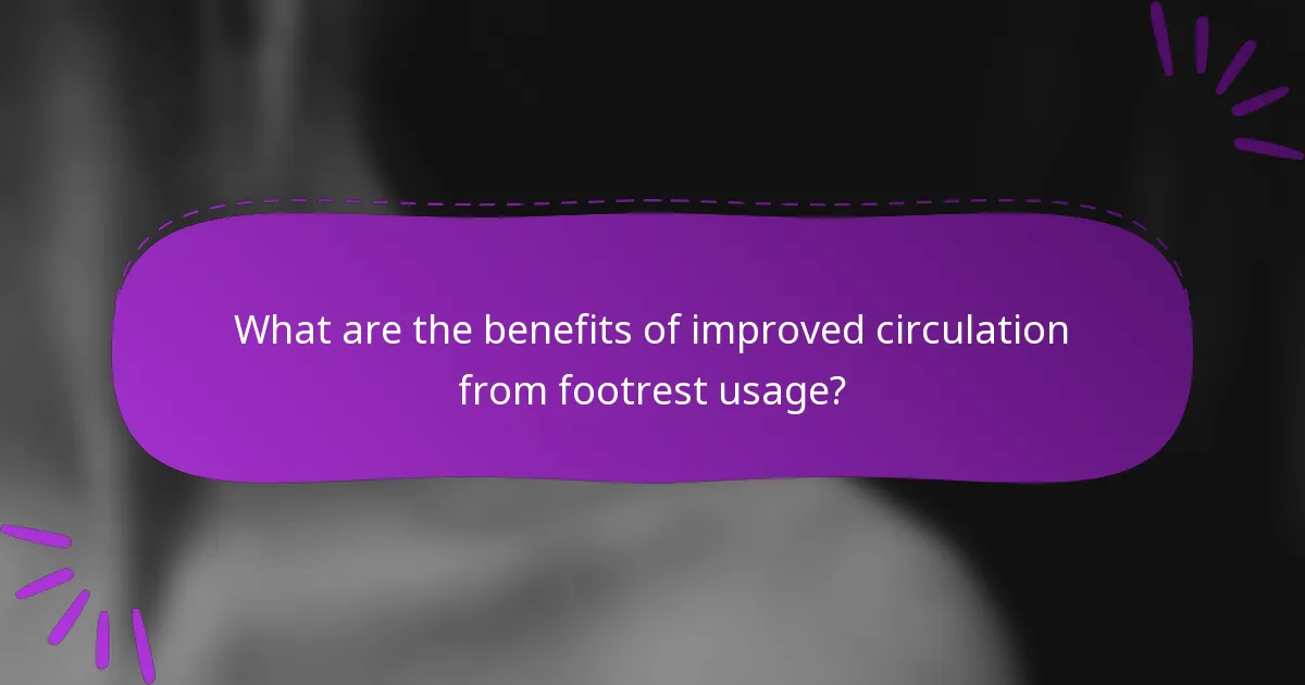 What are the benefits of improved circulation from footrest usage?