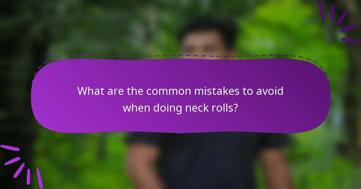 What are the common mistakes to avoid when doing neck rolls?