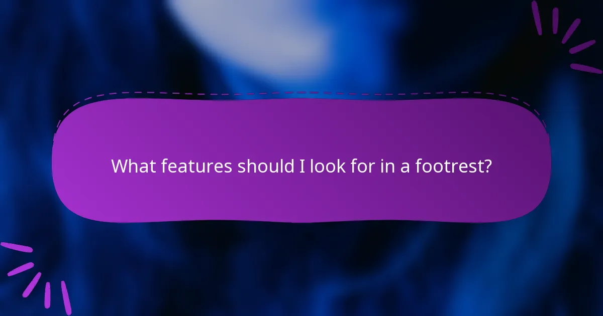 What features should I look for in a footrest?