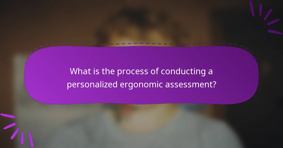 What is the process of conducting a personalized ergonomic assessment?