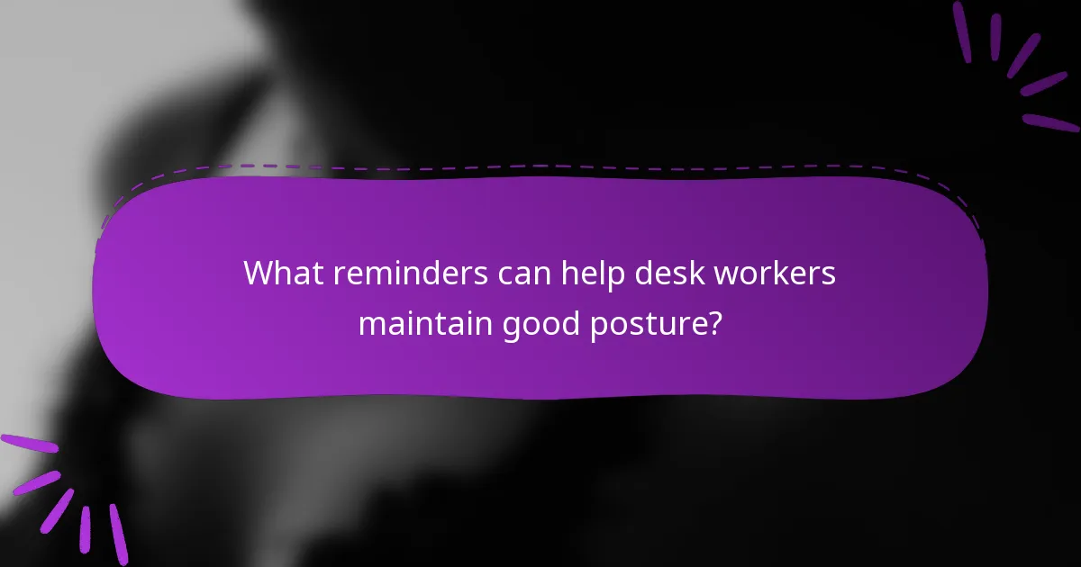 What reminders can help desk workers maintain good posture?