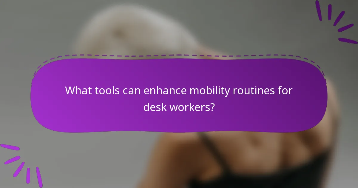 What tools can enhance mobility routines for desk workers?