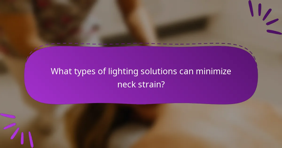 What types of lighting solutions can minimize neck strain?