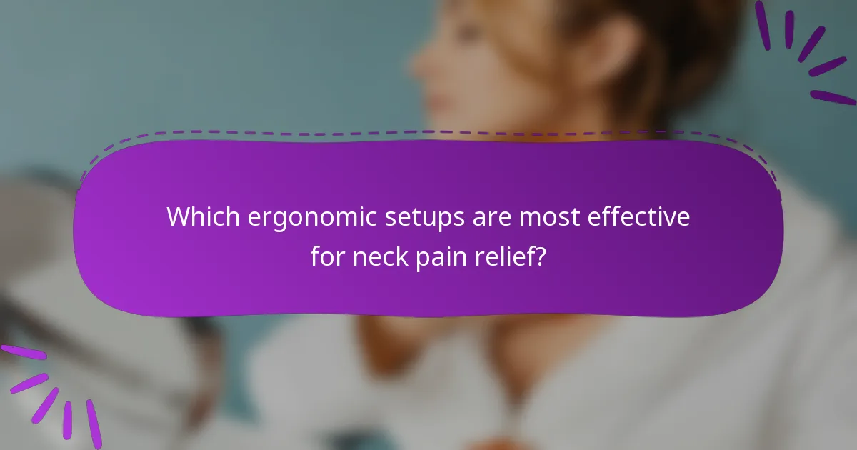 Which ergonomic setups are most effective for neck pain relief?