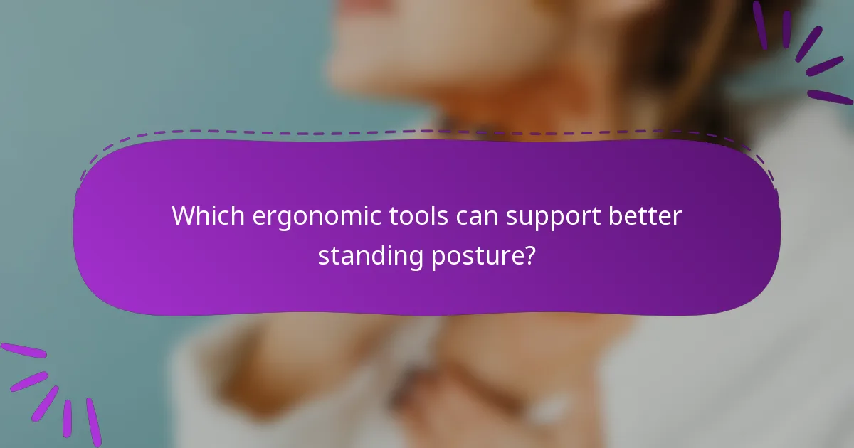 Which ergonomic tools can support better standing posture?