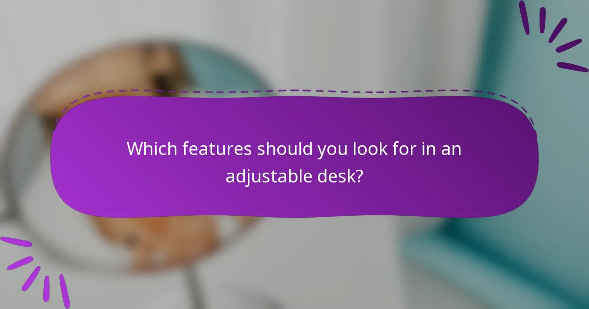 Which features should you look for in an adjustable desk?