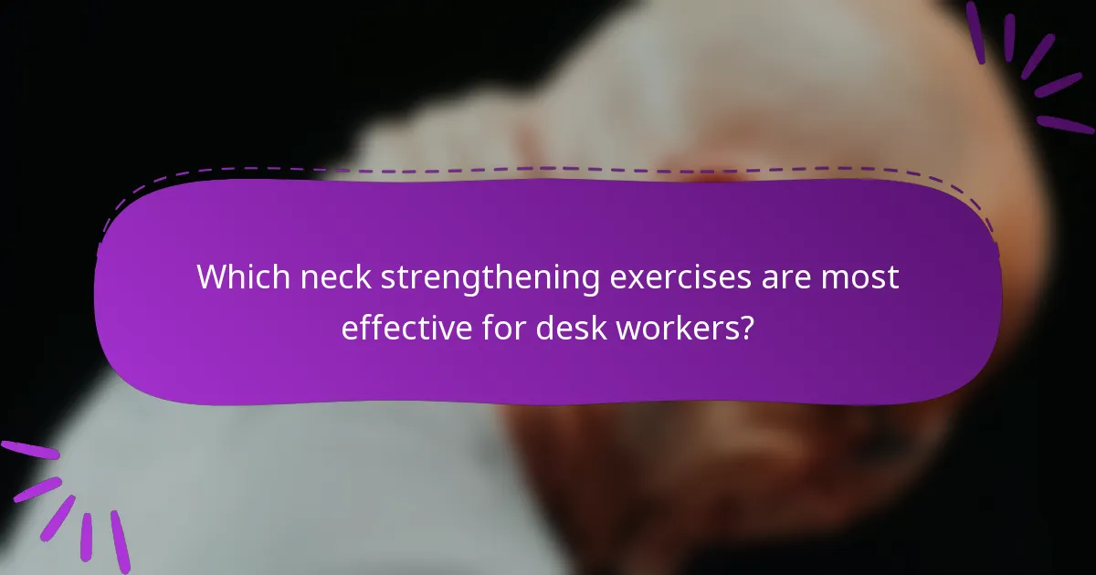 Which neck strengthening exercises are most effective for desk workers?