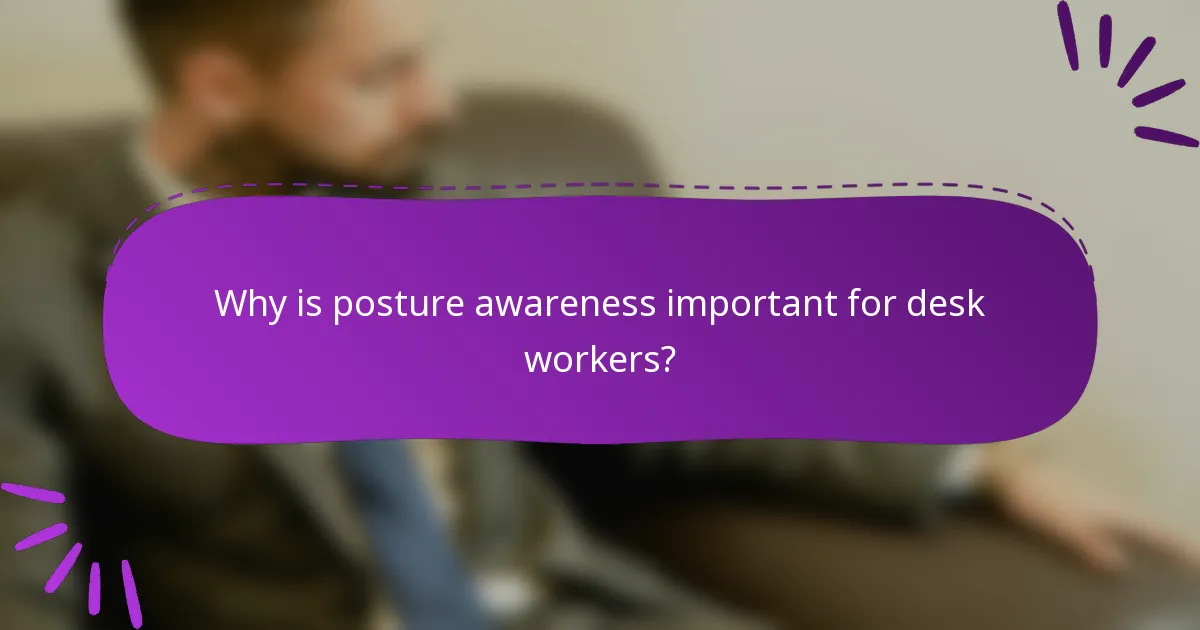 Why is posture awareness important for desk workers?